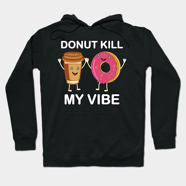 Donut Kill My Vibe Hoodie by maxdax